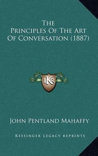 Cover image for The Principles of the Art of Conversation (1887)