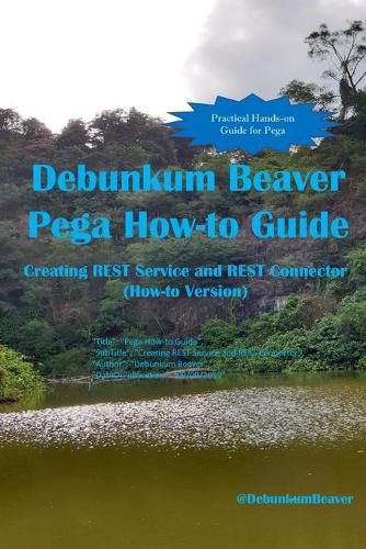 Cover image for Debunkum Beaver Pega How-to Guide: Creating REST Service and REST Connector (How-to Version)