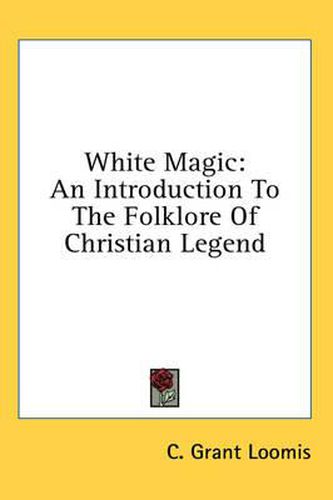 Cover image for White Magic: An Introduction to the Folklore of Christian Legend