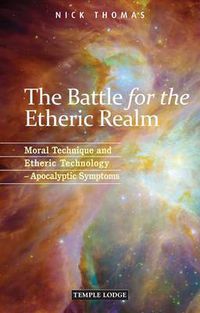 Cover image for The Battle for the Etheric Realm: Moral Technique and Etheric Technology - Apocalyptic Symptoms