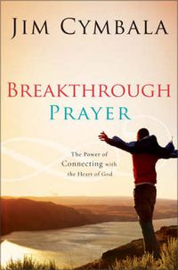 Cover image for Breakthrough Prayer: The Secret of Receiving What You Need from God