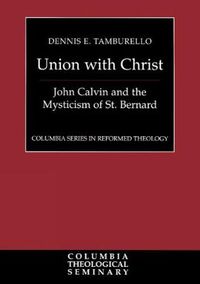 Cover image for Union with Christ: John Calvin and the Mysticism of St. Bernard