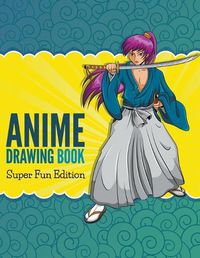 Cover image for Anime Drawing Book: Super Fun Edition