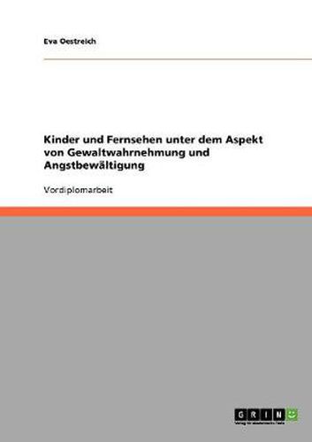 Cover image for Kinder und Fernsehen unter dem Aspekt von Gewaltwahrnehmung und Angstbewaltigung