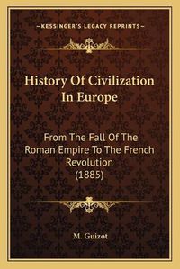 Cover image for History of Civilization in Europe: From the Fall of the Roman Empire to the French Revolution (1885)