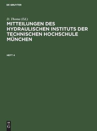 Cover image for Mitteilungen Des Hydraulischen Instituts Der Technischen Hochschule Munchen. Heft 4