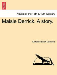 Cover image for Maisie Derrick. a Story.