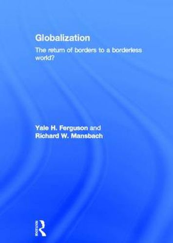 Cover image for Globalization: The Return of Borders to a Borderless World?