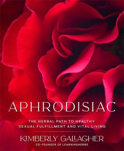 Cover image for Aphrodisiac: The Herbal Path to Healthy Sexual Fulfillment and Vital Living