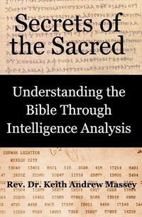 Cover image for Secrets of the Sacred: Understanding the Bible Through Intelligence Analysis