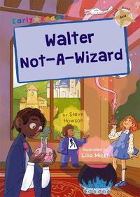 Cover image for Walter Not-A-Wizard: (Gold Early Reader)