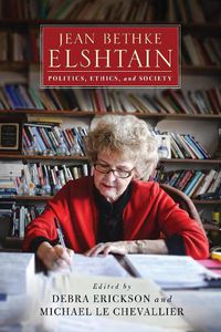 Cover image for Jean Bethke Elshtain: Politics, Ethics, and Society