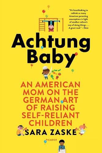 Cover image for Achtung Baby: An American Mom on the German Art of Raising Self-Reliant Children