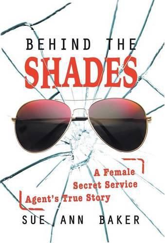 Cover image for Behind the Shades: A Female Secret Service Agent's True Story