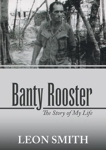 Banty Rooster: The Story of My Life