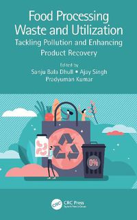 Cover image for Food Processing Waste and Utilization: Tackling Pollution and Enhancing Product Recovery