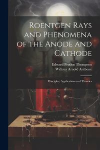 Cover image for Roentgen Rays and Phenomena of the Anode and Cathode