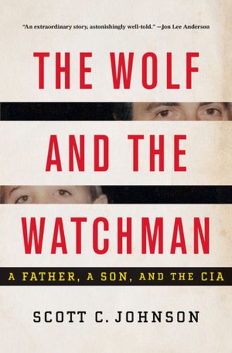 Cover image for The Wolf and the Watchman: A Father, a Son, and the CIA