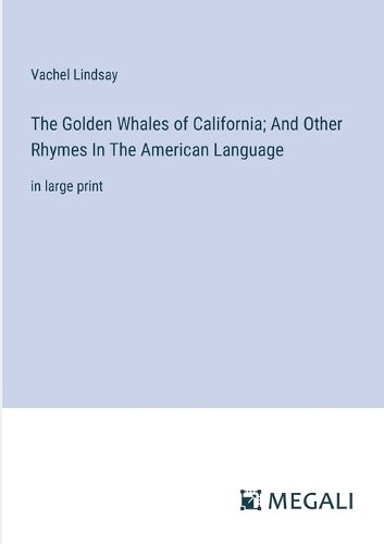 The Golden Whales of California; And Other Rhymes In The American Language