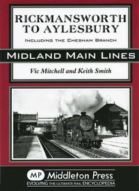 Cover image for Rickmansworth to Aylesbury: Including the Chesham Branch