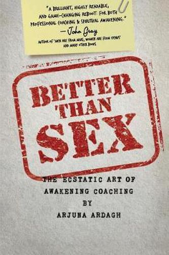 Cover image for Better than Sex: The Ecstatic Art of Awakening Coaching