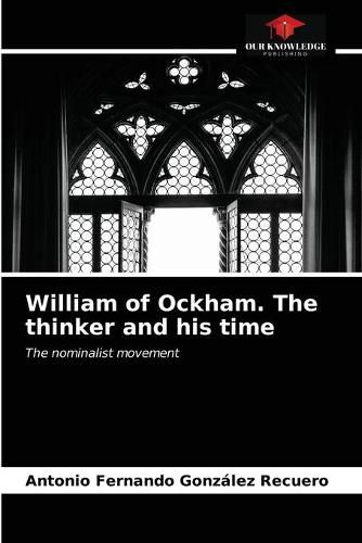 William of Ockham. The thinker and his time