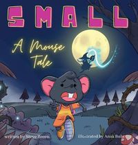 Cover image for Small: A Mouse Tale