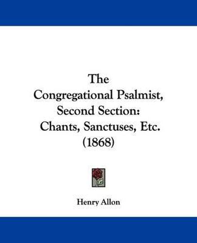 Cover image for The Congregational Psalmist, Second Section: Chants, Sanctuses, Etc. (1868)