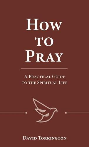 How to Pray: A Practical Guide to the Spiritual Life