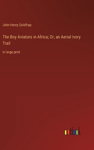 The Boy Aviators in Africa; Or, an Aerial Ivory Trail