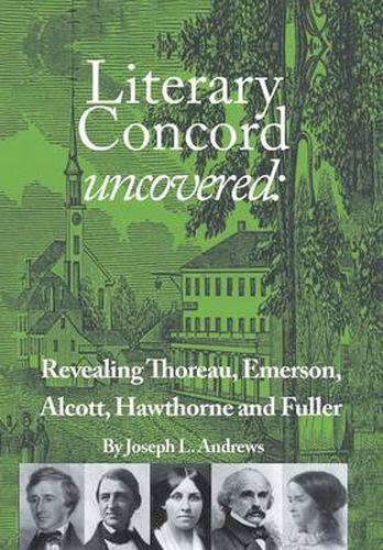 Cover image for Literary Concord Uncovered: Revealing Emerson, Thoreau, Alcott, Hawthorne, and Fuller