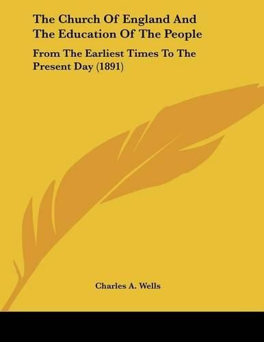 The Church of England and the Education of the People: From the Earliest Times to the Present Day (1891)