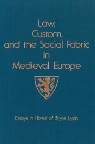 Law, Custom, and the Social Fabric in Medieval Europe: Essays in Honor of Bryce Lyon