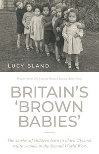 Cover image for Britain'S 'Brown Babies': The Stories of Children Born to Black GIS and White Women in the Second World War