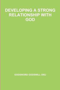 Cover image for Developing a Strong Relationship with God