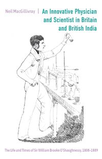 Cover image for An Innovative Physician and Scientist in Britain and British India