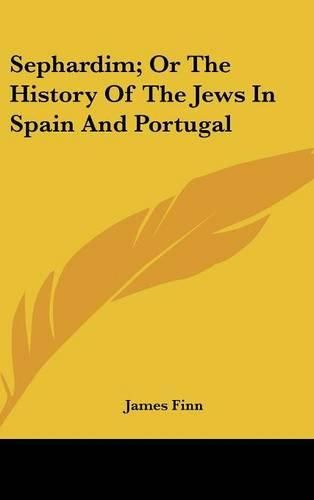 Cover image for Sephardim; Or the History of the Jews in Spain and Portugal