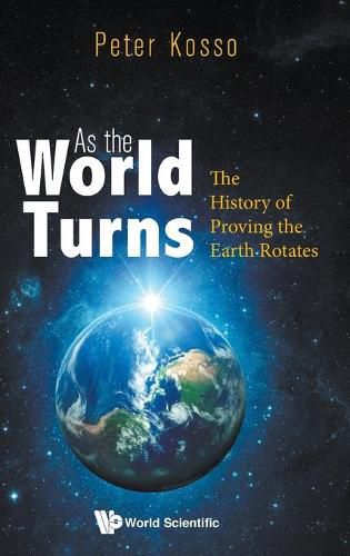 Cover image for As The World Turns: The History Of Proving The Earth Rotates