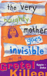 Cover image for The Very Naughty Mother Goes Invisible