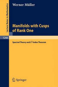 Cover image for Manifolds with Cusps of Rank One: Spectral Theory and L2-Index Theorem