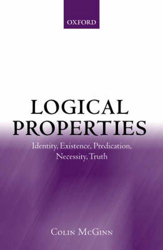 Cover image for Logical Properties: Identity, Existence, Predication, Necessity, Truth