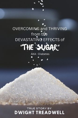 Cover image for Overcoming and Thriving from the Devastating Effects of "The Sugar"
