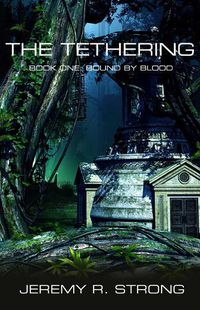 Cover image for The Tethering: Book One: Bound By Blood