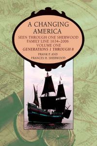 Cover image for A Changing America: Seen Through One Sherwood Family Line 1634-2006