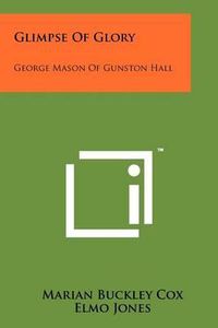 Cover image for Glimpse of Glory: George Mason of Gunston Hall