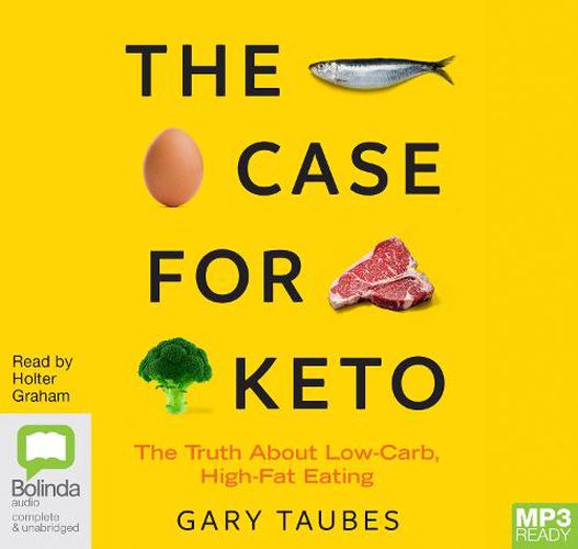 The Case for Keto: The Truth About Low-Carb, High-Fat Eating