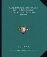 Cover image for Constructive Psychology or the Building of Character by Personal Effort