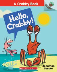 Cover image for Hello, Crabby!: An Acorn Book (a Crabby Book #1): Volume 1