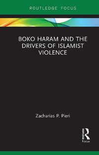 Cover image for Boko Haram and the Drivers of Islamist Violence