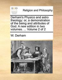 Cover image for Derham's Physico and Astro Theology